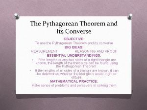 The Pythagorean Theorem and Its Converse OBJECTIVE To