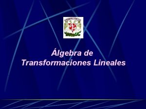 lgebra de Transformaciones Lineales Trabajo realizado por Juan