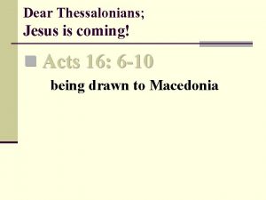 Dear Thessalonians Jesus is coming n Acts 16