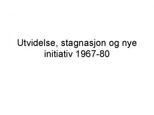 Utvidelse stagnasjon og nye initiativ 1967 80 Utvidelse