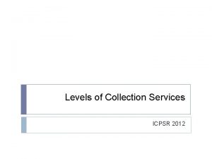 Levels of Collection Services ICPSR 2012 Four Services