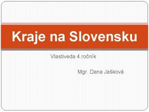 Kraje na Slovensku Vlastiveda 4 ronk Mgr Dana