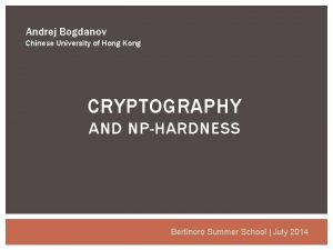 Andrej Bogdanov Chinese University of Hong Kong CRYPTOGRAPHY