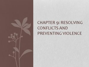 CHAPTER 9 RESOLVING CONFLICTS AND PREVENTING VIOLENCE Conflict