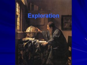 Exploration SSWH 10 The student will analyze the