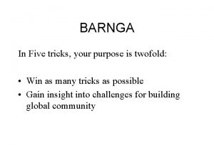 BARNGA In Five tricks your purpose is twofold