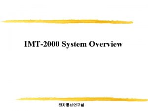 IMT2000 System Overview cdma 2000 Architecture Contents q