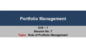 Portfolio Management Unit 1 Session No 7 Topic