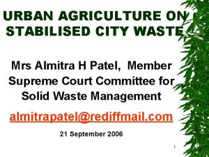URBAN AGRICULTURE ON STABILISED CITY WASTE Mrs Almitra