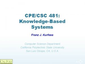 CPECSC 481 KnowledgeBased Systems Franz J Kurfess Computer