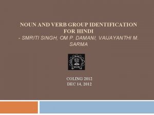 NOUN AND VERB GROUP IDENTIFICATION FOR HINDI SMRITI