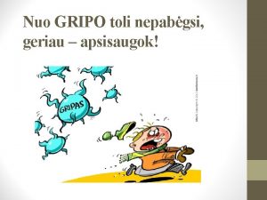 Nuo GRIPO toli nepabgsi geriau apsisaugok Svokos q