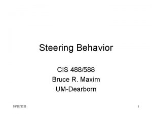 Steering Behavior CIS 488588 Bruce R Maxim UMDearborn