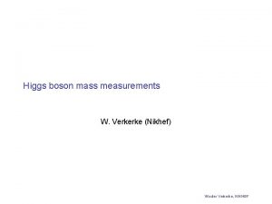 Higgs boson mass measurements W Verkerke Nikhef Wouter