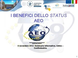 I BENEFICI DELLO STATUS AEO Directorate General Customs