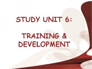 STUDY UNIT 6 TRAINING DEVELOPMENT INTRODUCTION Training DEFINITION