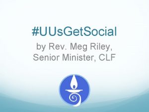 UUs Get Social by Rev Meg Riley Senior