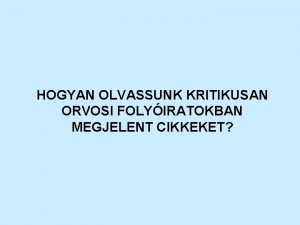 HOGYAN OLVASSUNK KRITIKUSAN ORVOSI FOLYIRATOKBAN MEGJELENT CIKKEKET EMLKEZTET