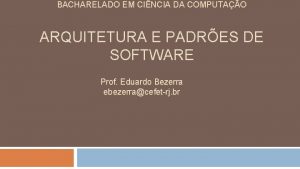 BACHARELADO EM CINCIA DA COMPUTAO ARQUITETURA E PADRES