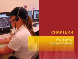 CHAPTER 4 Fire Service Communications Fire Fighter I