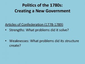 Politics of the 1780 s Creating a New