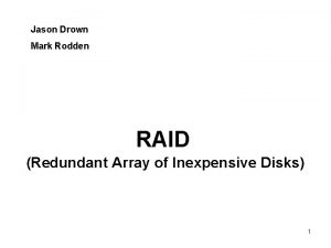 Jason Drown Mark Rodden RAID Redundant Array of