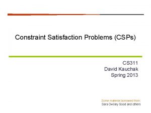 Constraint Satisfaction Problems CSPs CS 311 David Kauchak