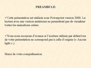 PREAMBULE Cette prsentation est ralise sous Powerpoint version