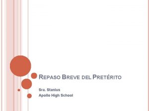 REPASO BREVE DEL PRETRITO Sra Stanius Apollo High