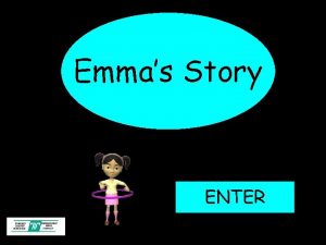 Emmas Story ENTER Objectives The children will know