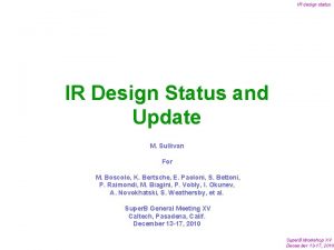 IR design status IR Design Status and Update
