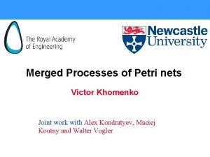 Merged Processes of Petri nets Victor Khomenko Joint