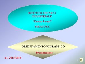 ISTITUTO TECNICO INDUSTRIALE Enrico Fermi SIRACUSA ORIENTAMENTO SCOLASTICO