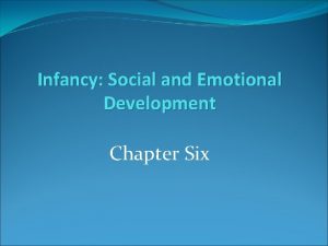 Infancy Social and Emotional Development Chapter Six Attachment