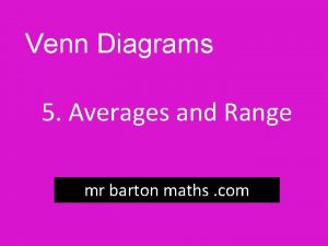 Venn Diagrams 5 Averages and Range mr barton