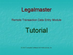 Legalmaster Remote Transaction Data Entry Module Tutorial 2007