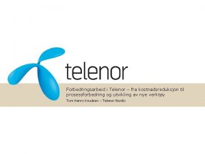 Forbedringsarbeid i Telenor fra kostnadsreduksjon til prosessforbedring og