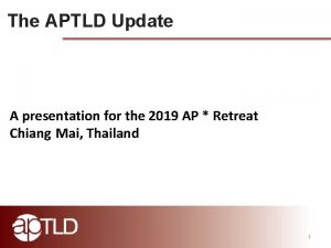 The APTLD Update A presentation for the 2019
