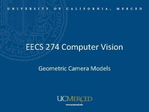 EECS 274 Computer Vision Geometric Camera Models Geometric