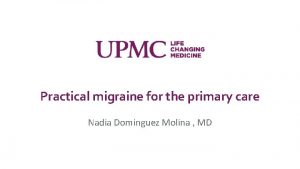 Practical migraine for the primary care Nadia Dominguez