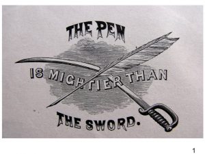 1 The pen may be mightier than the