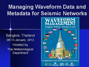 Managing Waveform Data and Metadata for Seismic Networks