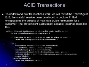 ACID Transactions l To understand how transactions work