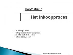 Hoofdstuk 7 Het inkoopproces De inkoopfunctie Het operationele