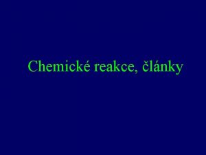 Chemick reakce lnky Zkladn typy chemickch reakc a