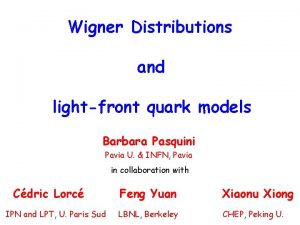 Wigner Distributions and lightfront quark models Barbara Pasquini