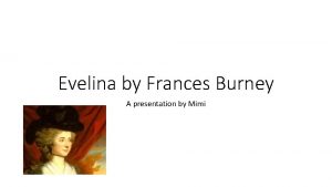 Evelina by Frances Burney A presentation by Mimi