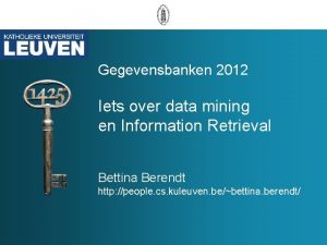 Gegevensbanken 2012 Iets over data mining en Information