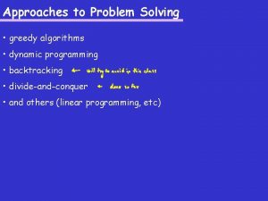 Approaches to Problem Solving greedy algorithms dynamic programming