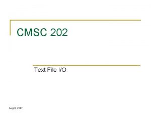 CMSC 202 Text File IO Aug 8 2007